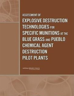 Assessment of Explosive Destruction Technologies for Specific Munitions at the Blue Grass and Pueblo Chemical Agent Destruction Pilot Plants - National Research Council; Division on Engineering and Physical Sciences; Board On Army Science And Technology; Committee to Review Assembled Chemical Weapons Alternatives Program Detonation Technologies