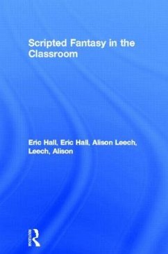 Scripted Fantasy in the Classroom - Hall, Eric; Leech, Alison