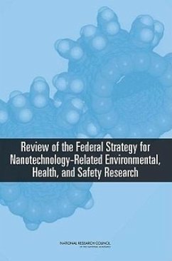 Review of the Federal Strategy for Nanotechnology-Related Environmental, Health, and Safety Research - National Research Council; Division on Engineering and Physical Sciences; National Materials Advisory Board; Division On Earth And Life Studies; Board on Environmental Studies and Toxicology; Committee for Review of the Federal Strategy to Address Environmental Health and Safety Research Needs for Engineered Nanoscale Materials