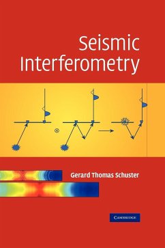 Seismic Interferometry - Schuster, Gerald; Schuster, Gerard Thomas; Gerard Thomas, Schuster