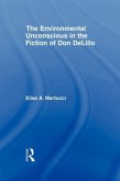 The Environmental Unconscious in the Fiction of Don DeLillo