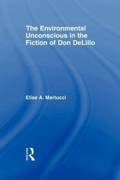 The Environmental Unconscious in the Fiction of Don DeLillo - Martucci, Elise