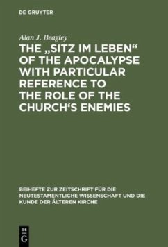 The ¿Sitz im Leben¿ of the Apocalypse with Particular Reference to the Role of the Church¿s Enemies - Beagley, Alan J.