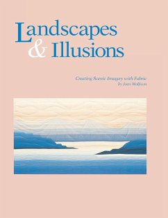 Landscapes and Illusions. Creating Scenic Imagery with Fabric - Wolfrom, Joen