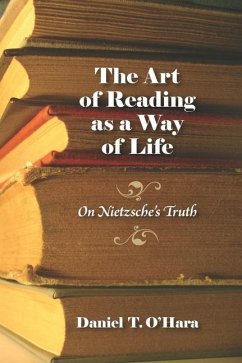 The Art of Reading as a Way of Life: On Nietzsche's Truth - O'Hara, Daniel T.