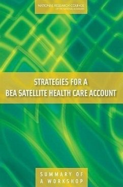 Strategies for a Bea Satellite Health Care Account - National Research Council; Division of Behavioral and Social Sciences and Education; Committee On National Statistics