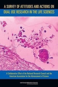 A Survey of Attitudes and Actions on Dual Use Research in the Life Sciences - American Association for the Advancement of Science; National Research Council; Division On Earth And Life Studies; Board On Life Sciences; Policy And Global Affairs; Development Security and Cooperation; Committee on Assessing Fundamental Attitudes of Life Scientists as a Basis for Biosecurity Education