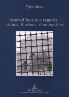 Istanbul face aux regards : visions, illusions, illuminations - Olcay, Tijen