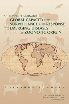 Achieving Sustainable Global Capacity for Surveillance and Response to Emerging Diseases of Zoonotic Origin - National Research Council; Division On Earth And Life Studies; Board on Agriculture and Natural Resources; Institute Of Medicine; Board On Global Health; Committee on Achieving Sustainable Global Capacity for Surveillance and Response to Emerging Diseases of Zoonotic Origin