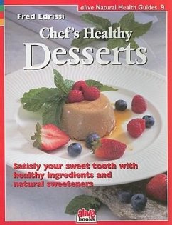 Chef's Healthy Desserts: Satisfy Your Sweet Tooth with Healthy Ingredients and Natural Sweeteners - Edrissi, Fred