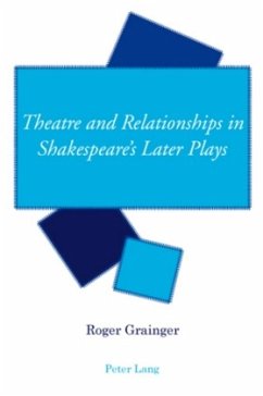 Theatre and Relationships in Shakespeare's Later Plays - Grainger, Roger
