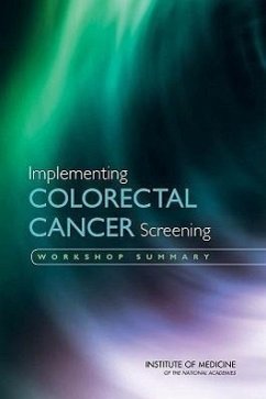 Implementing Colorectal Cancer Screening - Institute Of Medicine; National Cancer Policy Forum