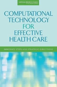 Computational Technology for Effective Health Care - National Research Council; Division on Engineering and Physical Sciences; Computer Science and Telecommunications Board; Committee on Engaging the Computer Science Research Community in Health Care Informatics