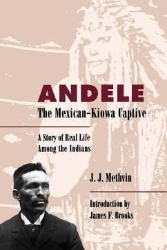 Andele, the Mexican-Kiowa Captive - Methvin, J. J.; Methvin