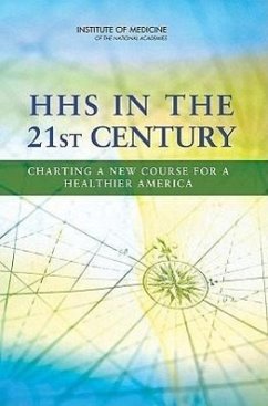 HHS in the 21st Century - Institute Of Medicine; Committee on Improving the Organization of the U S Department of Health and Human Services (HHS) to Advance the Health of Our Population