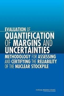Evaluation of Quantification of Margins and Uncertainties Methodology for Assessing and Certifying the Reliability of the Nuclear Stockpile - National Research Council; Division on Engineering and Physical Sciences; Committee on the Evaluation of Quantification of Margins and Uncertainties Methodology for Assessing and Certifying the Reliability of the Nuclear Stockpile