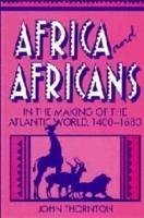 Africa and Africans in the Making of the Atlantic World, 1400-1680 - Thornton, John