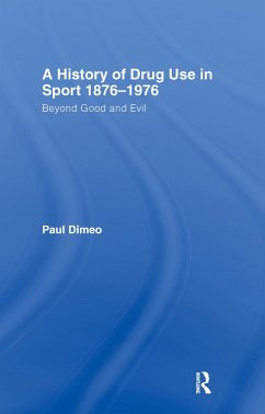 A History of Drug Use in Sport: 1876 - 1976 - Dimeo, Paul