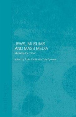 Jews, Muslims and Mass Media - Egorova, Dr Yulia / Egorova, Yulia / Parfitt, Tudor (eds.)