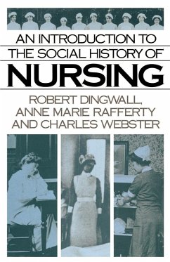 An Introduction to the Social History of Nursing - Dingwall, Robert; Rafferty, Anne Marie; Webster, Charles