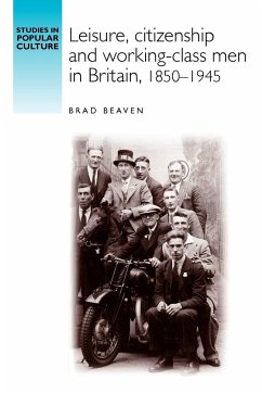 Leisure, citizenship and working-class men in Britain, 1850-1940 - Beaven, Brad