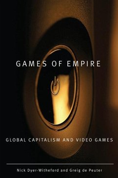 Games of Empire: Global Capitalism and Video Games Volume 29 - Dyer-Witheford, Nick; de Peuter, Greig