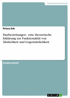 Paarbeziehungen - eine theoretische Erklärung zur Funktionalität von Ähnlichkeit und Gegensätzlichkeit - Erb, Prisca