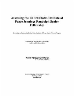 Assessing the United States Institute of Peace Jennings Randolph Senior Fellowship - National Research Council; Policy And Global Affairs; Development Security and Cooperation; Committee to Review the United States Institute of Peace Senior Fellows Program