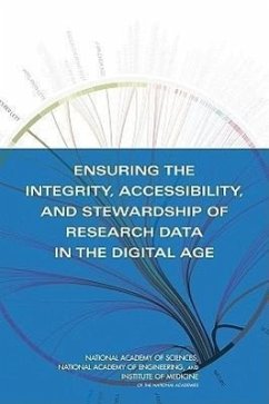 Ensuring the Integrity, Accessibility, and Stewardship of Research Data in the Digital Age - Institute Of Medicine; National Academy Of Engineering; National Academy Of Sciences; Committee on Science Engineering and Public Policy; Committee on Ensuring the Utility and Integrity of Research Data in a Digital Age