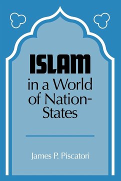Islam in a World of Nation-States - Poscatori, James P.; Piscatori, James P.; James P., Piscatori