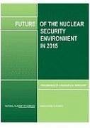 Future of the Nuclear Security Environment in 2015 - Russian Academy of Sciences; National Academy Of Sciences; Policy And Global Affairs; Committee on International Security and Arms Control; Joint Committees on the Future of the Nuclear Security Environment in 2015