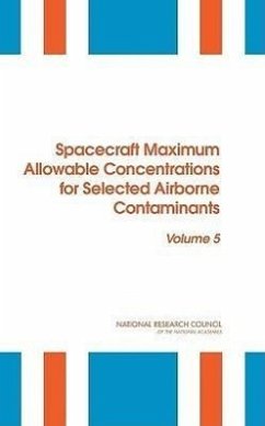Spacecraft Maximum Allowable Concentrations for Selected Airborne Contaminants - National Research Council; Division On Earth And Life Studies; Board on Environmental Studies and Toxicology; Committee on Toxicology; Committee on Spacecraft Exposure Guidelines