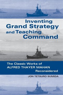 Inventing Grand Strategy and Teaching Command - Sumida, Jon Tetsuro; Sumida