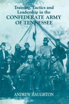 Training, Tactics and Leadership in the Confederate Army of Tennessee - Haughton, Andrew R B