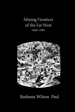 Mining Frontiers of the Far West, 1848-1880 - Paul, Rodman Wilson