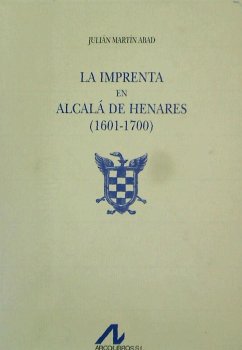 La imprenta en Alcalá de Henares (1601-1700) - Martín Abad, Julián