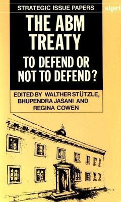 The Abm Treaty: To Defend or Not to Defend? - Stützle, Walther / Jasani, Bhupendra / Cowen, Regina (eds.)