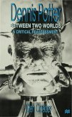 Dennis Potter: Between Two Worlds