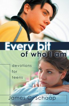 Every Bit of Who I Am: Devotions for Teens - Schaap, James