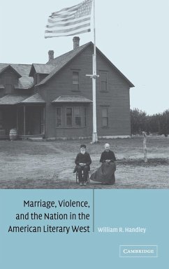 Marriage, Violence and the Nation in the American Literary West - Handley, William R.