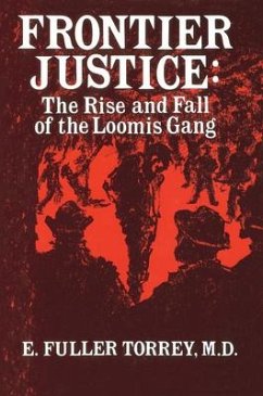 Frontier Justice: The Rise and Fall of the Loomis Gang - Torrey, E. Fuller