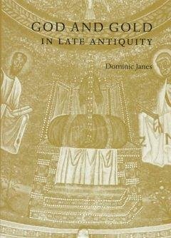 God and Gold in Late Antiquity - Janes, Dominic