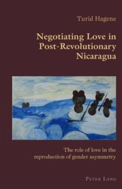 Negotiating Love in Post-Revolutionary Nicaragua - Hagene, Turid