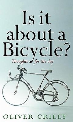 Is It about a Bicycle?: Thoughts for the Day - Crilly, Oliver