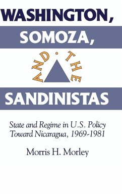 Washington, Somoza and the Sandinistas - Morley, Morris H.