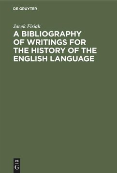 A Bibliography of Writings for the History of the English Language - Fisiak, Jacek