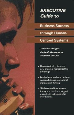 Executive Guide to Business Success through Human-Centred Systems - Ainger, Andrew; Kaura, Rukesh; Ennals, Richard