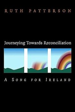 Journeying Towards Reconciliation: A Song for Ireland - Patterson, Ruth