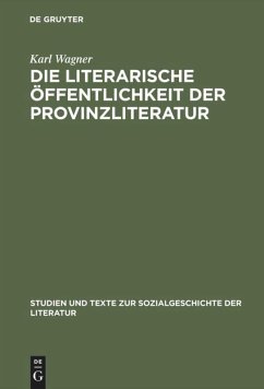 Die literarische Öffentlichkeit der Provinzliteratur - Wagner, Karl