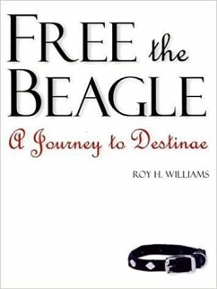 Free the Beagle: A Journey to Destinae [With CDROM] - Williams, Roy H.